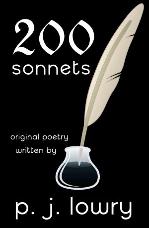 Cover of the book 200 Sonnets by P.J. Lowry