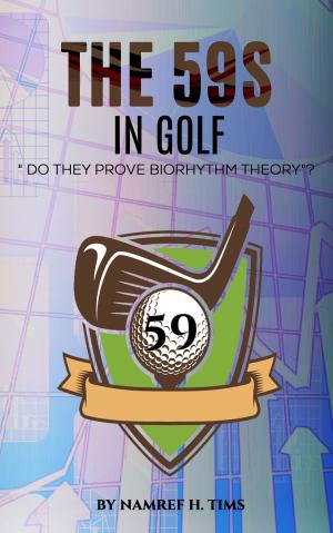 Cover of the book The "59s" In Golf Do They Prove Biorhythm Theory? by Richard Rowley