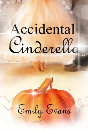 Cover of the book Accidental Cinderella by Emily Evans