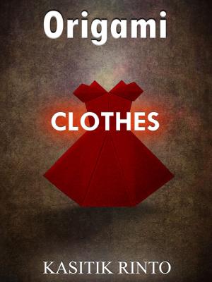Cover of the book Origami The Clothes: 38 Projects Paper Folding The Clothes Step by Step by Kasittik