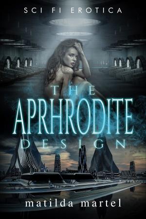 Cover of the book The Aphrodite Design by Matilda Martel, Amelie Lenoir