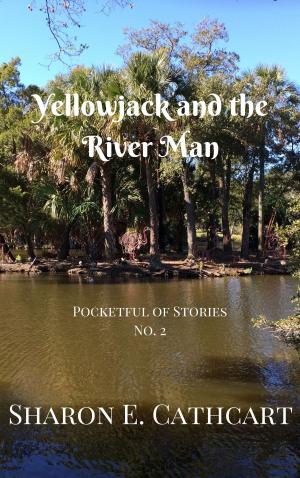 Cover of the book Yellowjack and the River Man by Sharon E. Cathcart