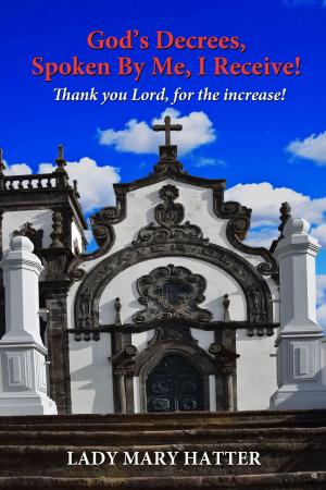 bigCover of the book God’s Decrees, Spoken By Me, I Receive! Thank you Lord, for the Increase! by 