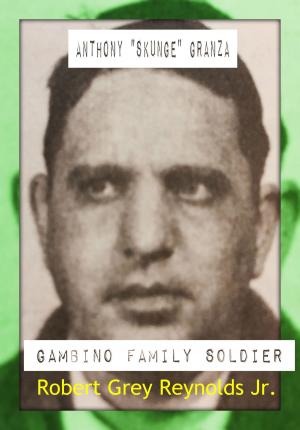 Cover of the book Anthony "Skunge" Granza Gambino Family Soldier by Robert Grey Reynolds Jr