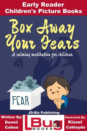 Cover of the book Box Away Your Fears: Early Reader - Children's Picture Books by Dannii Cohen, Kissel Cablayda