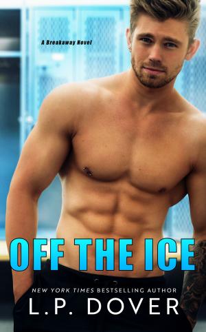 Cover of the book Off the Ice: A Breakaway Novel by L.P. Dover
