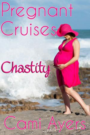 Cover of the book Pregnant Cruises: Chastity by Cami Ayers