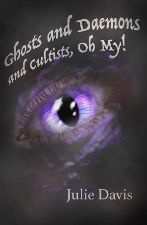Cover of the book Ghosts and Daemons and Cultists, Oh My! by John M. Davis