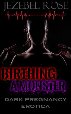 Cover of the book Birthing a Monster by Jezebel Rose