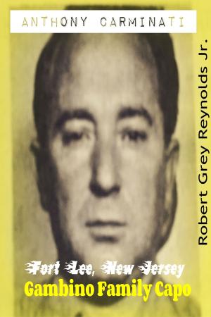 Cover of the book Anthony Carminati Fort Lee, New Jersey Gambino Capo by Robert Grey Reynolds Jr