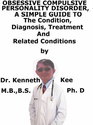 Book cover of Obsessive Compulsive Personality Disorder, A Simple Guide To The Condition, Diagnosis, Treatment And Related Conditions
