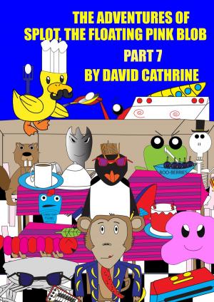 Cover of the book The Adventures of Splot, the Floating Pink Blob: Part 7 by David Cathrine