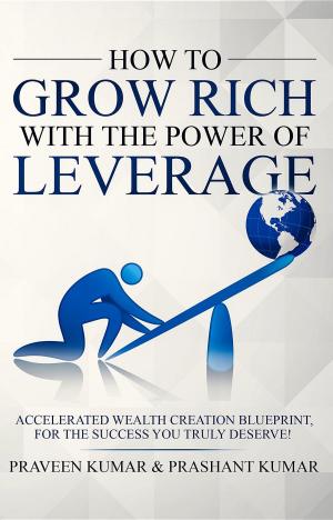 Cover of the book How to Grow Rich with The Power of Leverage by Slater Investments
