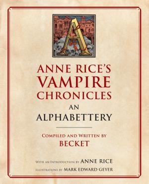 Cover of the book Anne Rice's Vampire Chronicles An Alphabettery by Adam Gopnik