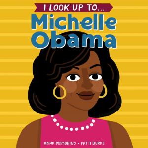 Cover of the book I Look Up To... Michelle Obama by Monica Kulling