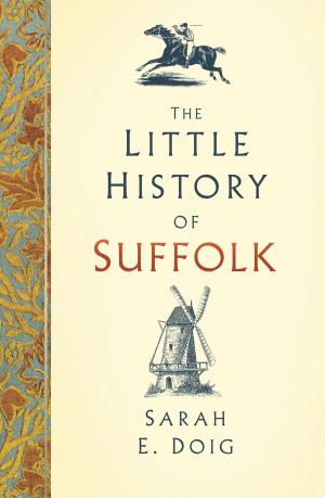 Cover of the book The Little History of Suffolk by Rex Sly