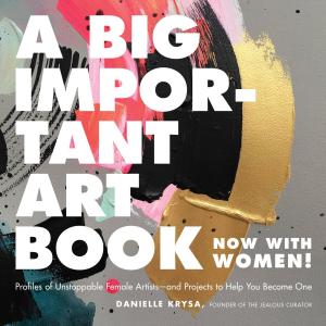Cover of the book A Big Important Art Book (Now with Women) by Running Press