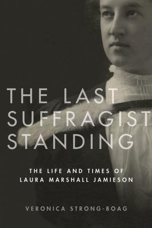 Cover of the book The Last Suffragist Standing by Elya M. Durisin, Emily van der Meulen, Chris Bruckert