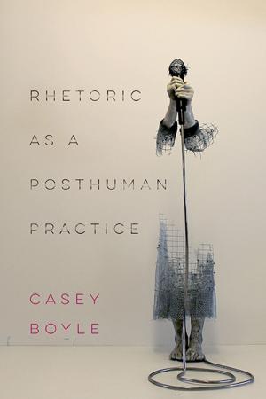 Cover of the book Rhetoric as a Posthuman Practice by Edgardo Meléndez
