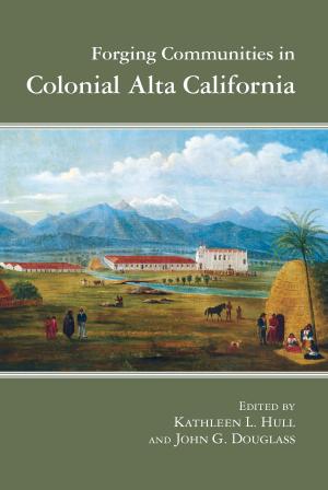 Cover of the book Forging Communities in Colonial Alta California by Thomas E. Sheridan