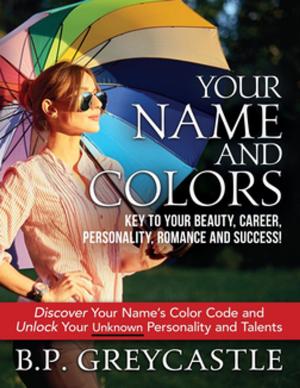 Cover of the book Your Name And Colors Key To Your Beauty, Career, Personality, Romance And Success by Ashley Jones