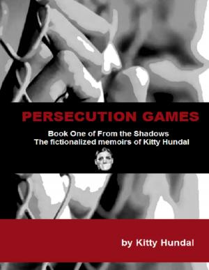 Book cover of Persecution Games Book One of from the Shadows the Fictionalized Memoirs of Kitty Hundal