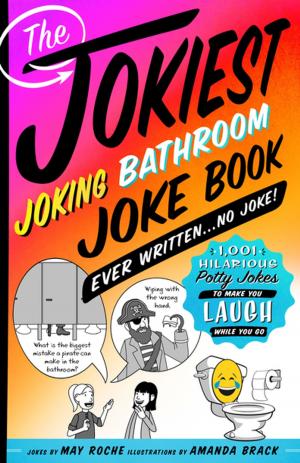 Cover of the book The Jokiest Joking Bathroom Joke Book Ever Written . . . No Joke! by Adele Lang, Susi Rajah