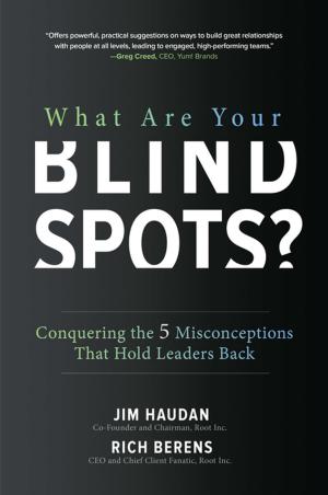 Book cover of What Are Your Blind Spots? Conquering the 5 Misconceptions that Hold Leaders Back