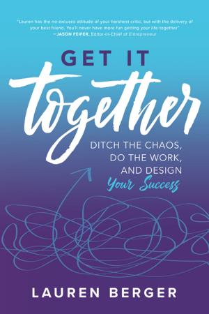 Cover of the book Get It Together: Ditch the Chaos, Do the Work, and Design your Success by Kumiko Sudo