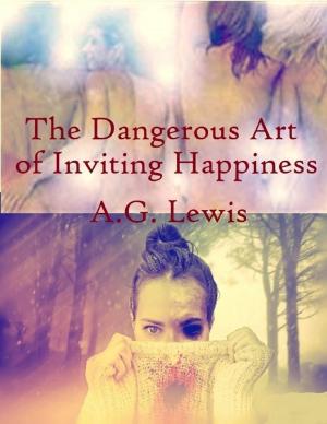 Cover of the book The Dangerous Art of Inviting Happiness by Jorge Jefferds