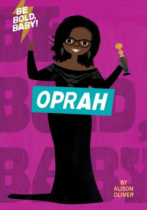Cover of the book Be Bold, Baby: Oprah by Megan Bostic