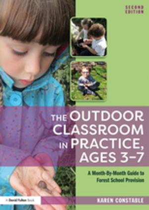 Cover of the book The Outdoor Classroom in Practice, Ages 3–7 by Adrienne E Gavin, Carolyn W de la L Oulton, SueAnn Schatz, Vybarr Cregan-Reid