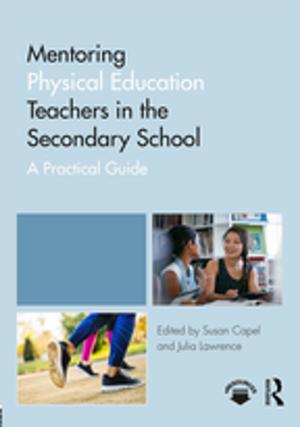 Cover of the book Mentoring Physical Education Teachers in the Secondary School by Sandra Schamroth Abrams, Xiaojun June Chen, Michael P. Downton