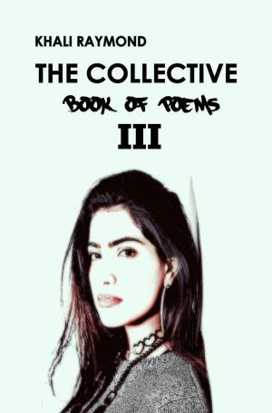 Cover of the book The Collective: Book of Poems III by Khali Raymond