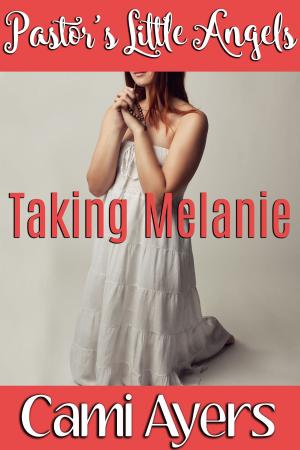 Cover of the book Pastor's Little Angel's: Taking Melanie by Annabel Bastione