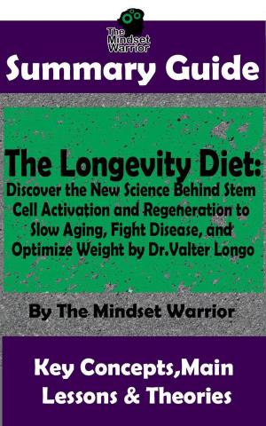 Cover of the book Summary Guide: The Longevity Diet: Discover the New Science Behind Stem Cell Activation and Regeneration to Slow Aging, Fight Disease, and Optimize Weight: by Dr. Valter Longo | The Mindset Warrior Su by Greg F. Myers