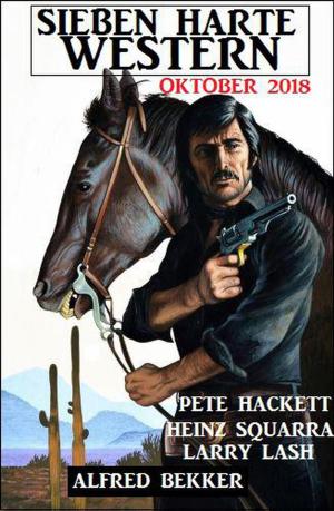 Cover of the book Sieben harte Western Oktober 2018 by Alfred Bekker, Horst Friedrichs, Peter Schrenk, Horst Weymar Hübner