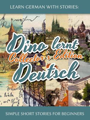 Cover of Learn German with Stories: Dino lernt Deutsch Collector’s Edition - Simple Short Stories for Beginners (1-4)