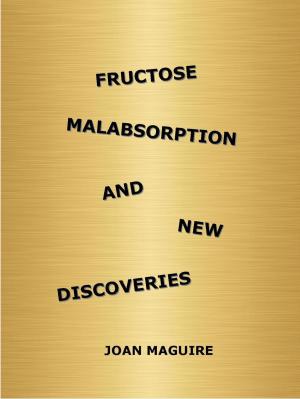 Cover of the book Fructose Malabsorption and New Discoveries by Joan Maguire
