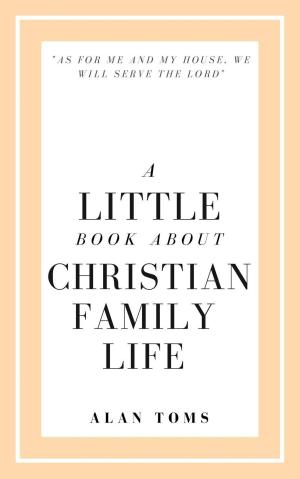 Cover of the book A Little Book About Christian Family Life by Keith Dorricott