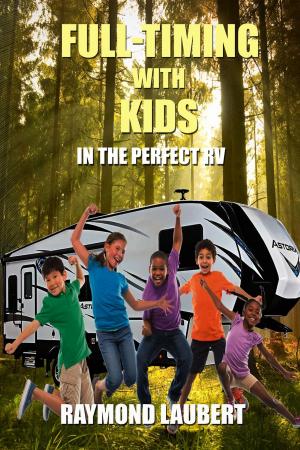 Cover of the book Full-timing with Kids in the Perfect RV by Faith Van Rooyen