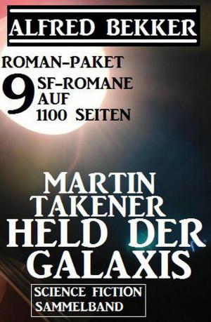 Book cover of Roman-Paket Martin Takener – Held der Galaxis, 9 SF-Romane auf 1100 Seiten