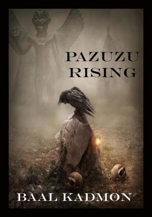 Cover of the book Pazuzu Rising by Baal Kadmon