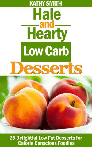 Book cover of Hale and Hearty Low Carb Desserts : 25 Delightful Low Fat Desserts For Calorie Conscious Foodies