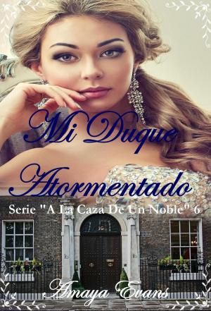 Cover of the book Mi Duque Atormentado by Amaya Evans