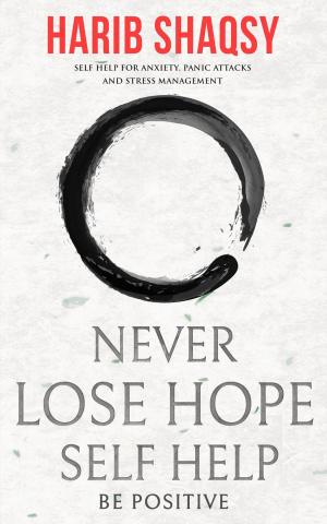 Cover of Never Lose Hope: How to Stop Anxiety and Fear and Start Living an Awesome Life