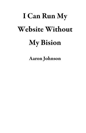 Book cover of I Can Run My Website Without My Bision
