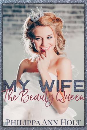 Cover of the book My Wife the Beauty Queen by Philippa Ann Holt