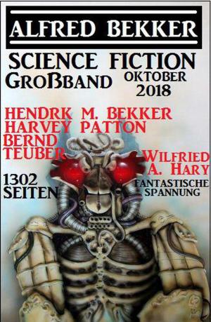 Cover of the book Science Fiction Großband Oktober 2018 – 1302 Seiten fantastische Spannung by Alfred Bekker, Anna Martach