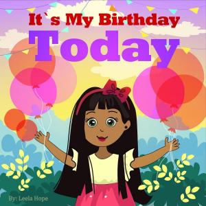 Cover of the book It’s My Birthday Today by leela hope